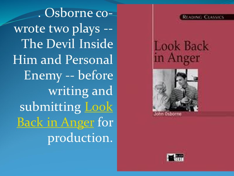 . Osborne co-wrote two plays -- The Devil Inside Him and Personal Enemy --